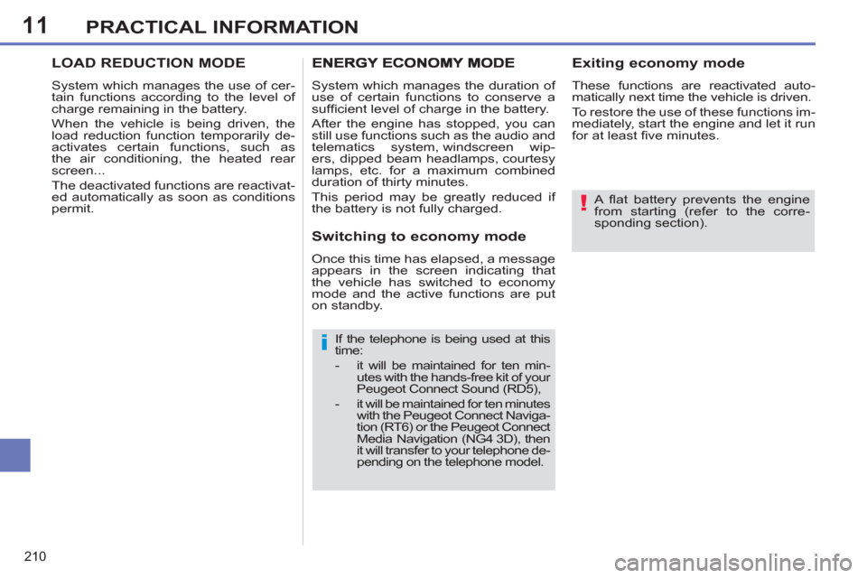 Peugeot 308 SW BL 2013  Owners Manual 11
210
PRACTICAL INFORMATION
   
A ﬂ at battery prevents the engine 
from starting (refer to the corre-
sponding section).  
 
   
If the telephone is being used at this 
time: 
   
 
-  
it will be