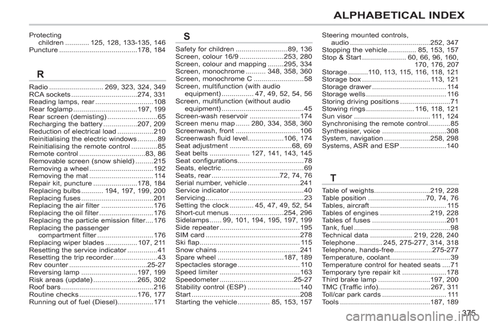 Peugeot 308 SW BL 2013  Owners Manual 375
ALPHABETICAL INDEX
Radio...........................269, 323, 324,349RCA sockets .................................274,331Reading lamps, rear.............................r108Rear foglamp............