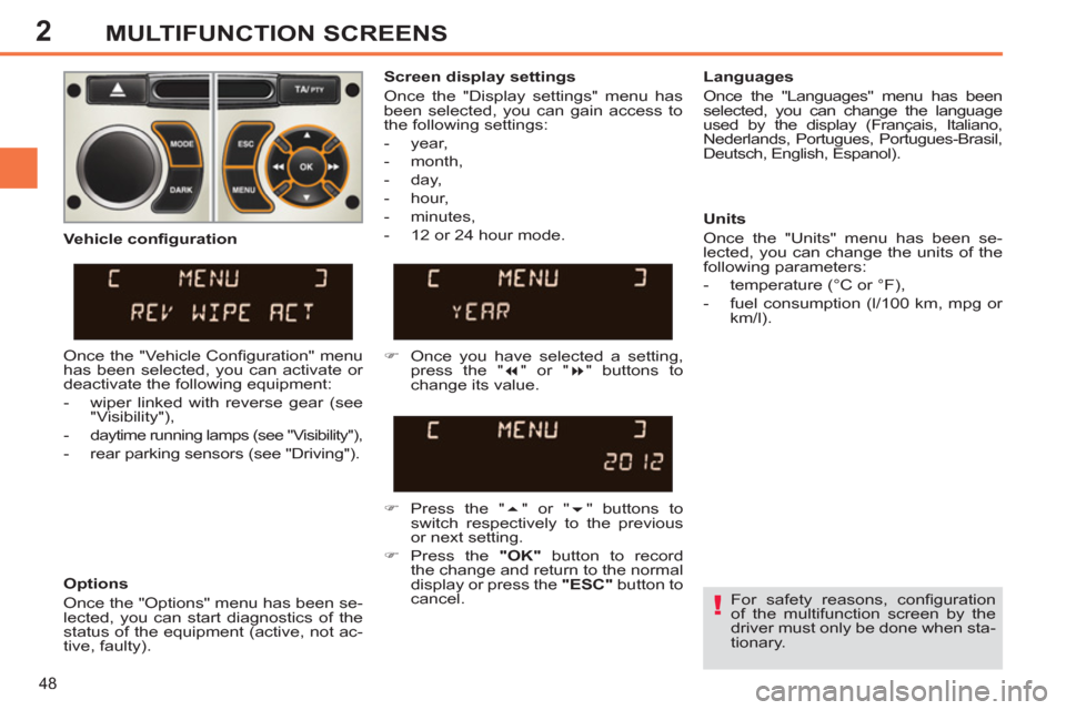 Peugeot 308 SW BL 2013 Service Manual 2
48
MULTIFUNCTION SCREENS
For safety reasons, confi guration
of the multifunction screen by the
driver must only be done when sta-
tionary.
Screen display settings
Once the "Display Peugeot 308 SW BL 2013 Service Manual 2
48
MULTIFUNCTION SCREENS
For safety reasons, confi guration
of the multifunction screen by the
driver must only be done when sta-
tionary.
Screen display settings
Once the "Display