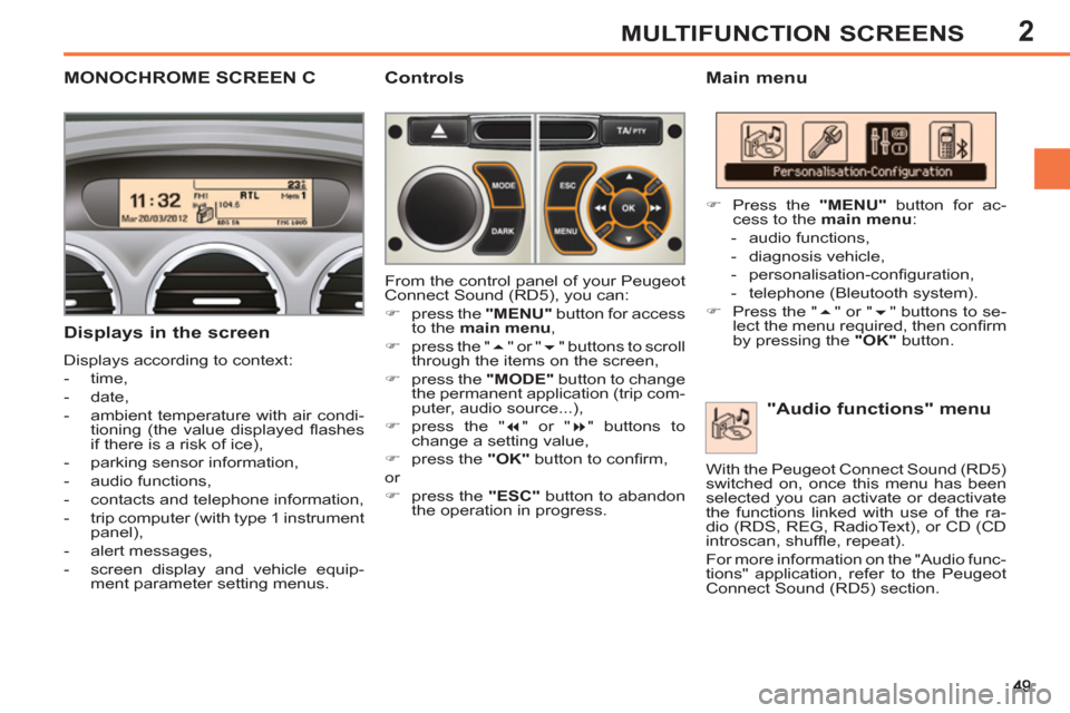 Peugeot 308 SW BL 2013 Workshop Manual 2MULTIFUNCTION SCREENS
MONOCHROME SCREEN C    
Main menu 
   
Displays in the screen 
 
Displays according to context: 
   
 
-  time, 
   
-  date, 
   
-   ambient temperature with air condi-
tionin