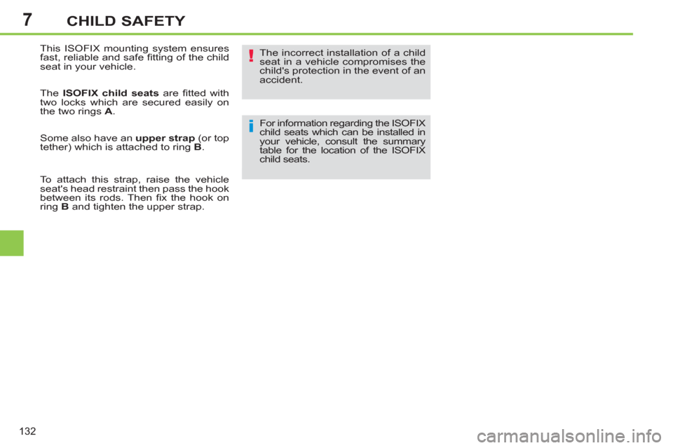Peugeot 308 SW BL 2013 Owners Manual - RHD (UK. Australia) 7
132
CHILD SAFETY
This ISOFIX mounting system ensures
fast, reliable and safe fi tting of the child
seat in your vehicle.
The ISOFIX child seats
are fi tted with
two locks which are sec Peugeot 308 SW BL 2013 Owners Manual - RHD (UK. Australia) 7
132
CHILD SAFETY
This ISOFIX mounting system ensures
fast, reliable and safe fi tting of the child
seat in your vehicle.
The ISOFIX child seats
are fi tted with
two locks which are sec