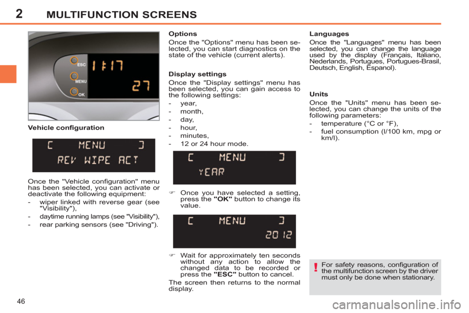 Peugeot 308 SW BL 2013 - RHD (UK, Australia) Service Manual 2
46
MULTIFUNCTION SCREENS
Vehicle confi guration
Options
Once the "Options" menu has been se-
lected, you can start diagnostics on the
state of the vehicle (current alerts).
Languag Peugeot 308 SW BL 2013 - RHD (UK, Australia) Service Manual 2
46
MULTIFUNCTION SCREENS
Vehicle confi guration
Options
Once the "Options" menu has been se-
lected, you can start diagnostics on the
state of the vehicle (current alerts).
Languag