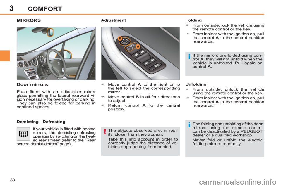 Peugeot 308 SW BL 2013 Owners Manual - RHD (UK, Australia) 3
80
COMFORT
The objects observed are, in real-
ity, closer than they appear.
Take this into account in order to
correctly judge the distance of ve-
hicles approaching from behind.
MIRRORS
Peugeot 308 SW BL 2013 Owners Manual - RHD (UK, Australia) 3
80
COMFORT
The objects observed are, in real-
ity, closer than they appear.
Take this into account in order to
correctly judge the distance of ve-
hicles approaching from behind.
MIRRORS
