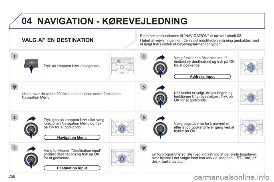 Peugeot 308 SW BL 2013  Instruktionsbog (in Danish) 258
04
NAV2ABC3DEF5JKL4GHI6MNO8TUV7PQRS9WXYZ0*#
1RADIO MEDIANAV ESC TRAFFIC
SETUPADDR
BOOK
2ABC3DEF5JKL4GHI6MNO8TUV7PQRS9WXYZ0*#
1RADIO MEDIANAV ESC TRAFFIC
SETUPADDR
BOOK
2ABC3DEF5JKL4GHI6MNO8TUV7PQR