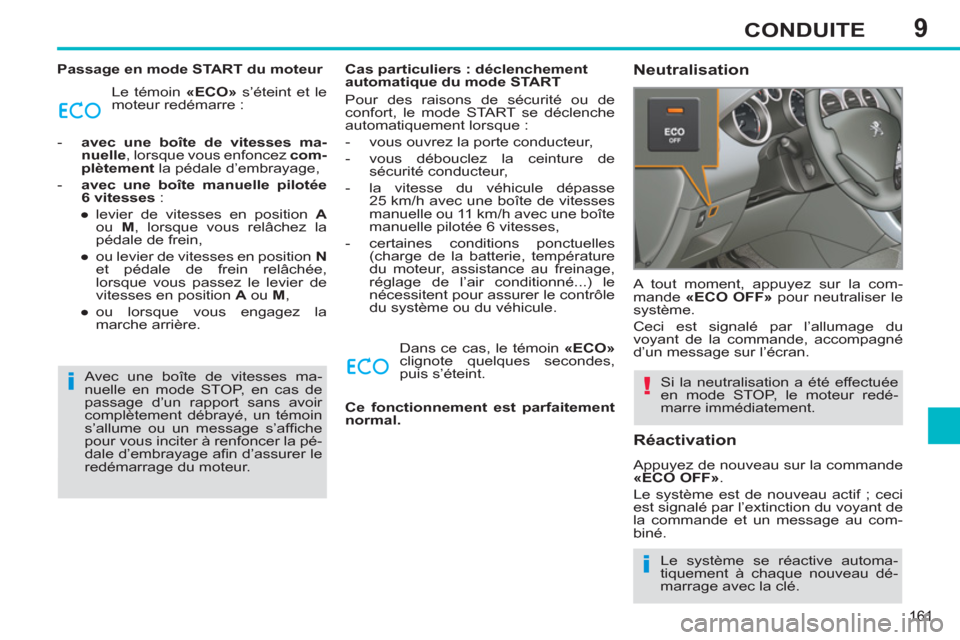 Peugeot 308 SW BL 2013 Manuel du propriétaire (in French) 9
161
CONDUITE
Passage en mode START du moteur
Le témoin «ECO»
s’éteint et le
moteur redémarre :
- avec une boîte de vitesses ma-
nuelle
, lorsque vous enfoncez com-
plè Peugeot 308 SW BL 2013 Manuel du propriétaire (in French) 9
161
CONDUITE
Passage en mode START du moteur
Le témoin «ECO»
s’éteint et le
moteur redémarre :
- avec une boîte de vitesses ma-
nuelle
, lorsque vous enfoncez com-
plè