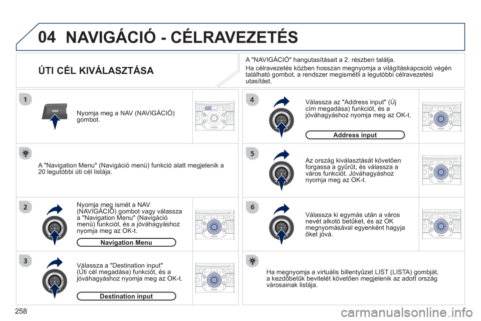 Peugeot 308 SW BL 2013  Kezelési útmutató (in Hungarian) 258
04
NAV2ABC3DEF5JKL4GHI6MNO8TUV7PQRS9WXYZ0*#
1RADIO MEDIANAV ESC TRAFFIC
SETUPADDR
BOOK
2ABC3DEF5JKL4GHI6MNO8TUV7PQRS9WXYZ0*#
1RADIO MEDIANAV ESC TRAFFIC
SETUPADDR
BOOK
2ABC3DEF5JKL4GHI6MNO8TUV7PQR