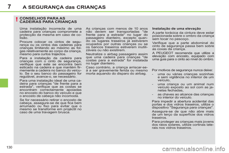 Peugeot 308 SW BL 2013 Manual do proprietário (in Portuguese) 7
130
A SEGURANÇA das CRIANÇAS
CONSELHOS PARA AS CADEIRAS PARA CRIANÇAS
Instalação de uma elevação
A parte torácica da cintura deve estar
posicionada sobre o ombro da criança
sem toc Peugeot 308 SW BL 2013 Manual do proprietário (in Portuguese) 7
130
A SEGURANÇA das CRIANÇAS
CONSELHOS PARA AS CADEIRAS PARA CRIANÇAS
Instalação de uma elevação
A parte torácica da cintura deve estar
posicionada sobre o ombro da criança
sem toc