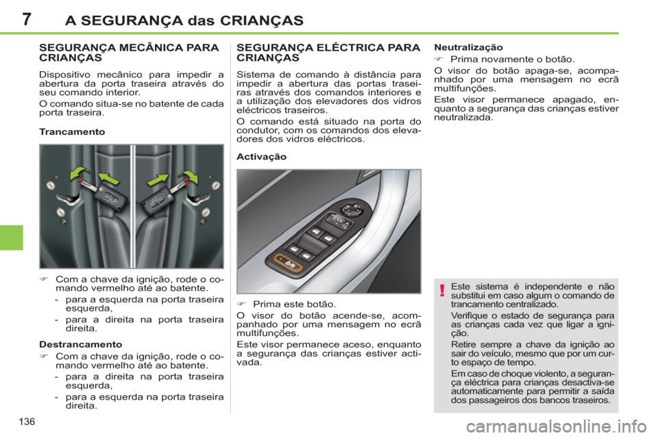 Peugeot 308 SW BL 2013 Manual do proprietário (in Portuguese) 7
136
A SEGURANÇA das CRIANÇAS
Este sistema é independente e não
substitui em caso algum o comando de
trancamento centralizado.
Verifi que o estado de segurança para
as crianças cada v Peugeot 308 SW BL 2013 Manual do proprietário (in Portuguese) 7
136
A SEGURANÇA das CRIANÇAS
Este sistema é independente e não
substitui em caso algum o comando de
trancamento centralizado.
Verifi que o estado de segurança para
as crianças cada v