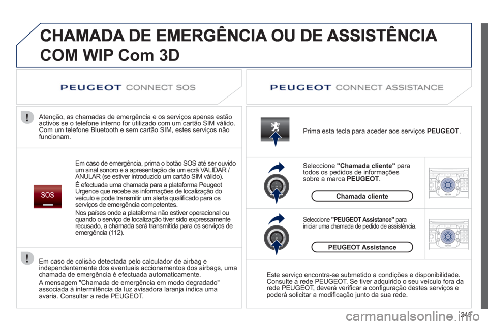 Peugeot 308 SW BL 2013 Manual do proprietário (in Portuguese) 245
2ABC3DEF5JKL4GHI6MNO8TUV7PQRS9WXYZ0*#
1RADIO MEDIANAV ESC TRAFFIC
SETUPADDR
BOOK
2ABC3DEF5JKL4GHI6MNO8TUV7PQRS9WXYZ0*#
1RADIO MEDIANAV ESC TRAFFIC
SETUPADDR
BOOK
COM WIP Com3D
Em caso de emergên Peugeot 308 SW BL 2013 Manual do proprietário (in Portuguese) 245
2ABC3DEF5JKL4GHI6MNO8TUV7PQRS9WXYZ0*#
1RADIO MEDIANAV ESC TRAFFIC
SETUPADDR
BOOK
2ABC3DEF5JKL4GHI6MNO8TUV7PQRS9WXYZ0*#
1RADIO MEDIANAV ESC TRAFFIC
SETUPADDR
BOOK
COM WIP Com3D
Em caso de emergên