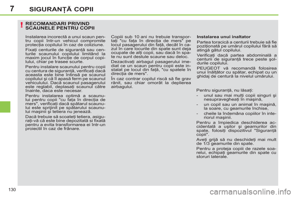 Peugeot 308 SW BL 2013 Manualul de utilizare (in Romanian) 7
130
SIGURANŢĂ COPII
RECOMANDARI PRIVINDSCAUNELE PENTRU COPII
Instalarea unui inaltator
Partea toracică a centurii trebuie să fi e
poziţionată pe umărul copilului fără să
atingă Peugeot 308 SW BL 2013 Manualul de utilizare (in Romanian) 7
130
SIGURANŢĂ COPII
RECOMANDARI PRIVINDSCAUNELE PENTRU COPII
Instalarea unui inaltator
Partea toracică a centurii trebuie să fi e
poziţionată pe umărul copilului fără să
atingă