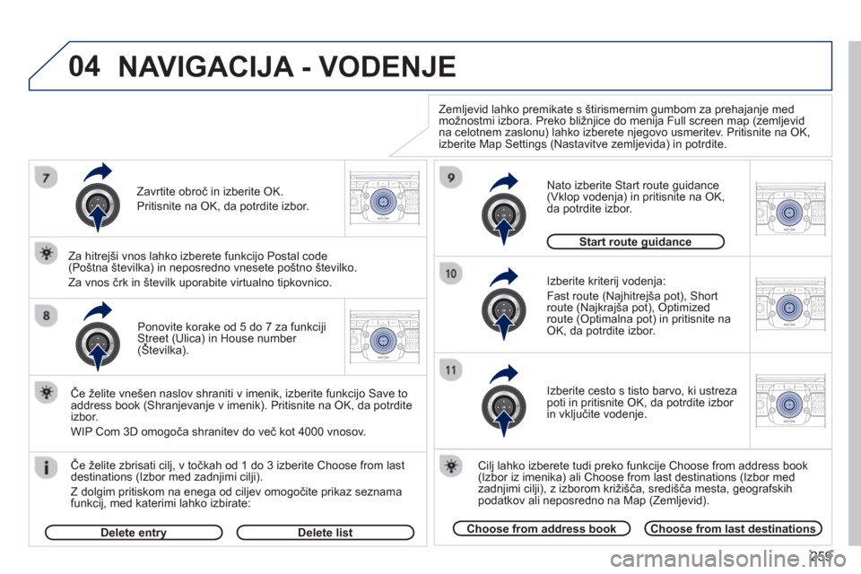 Peugeot 308 SW BL 2013  Priročnik za lastnika (in Slovenian) 259
04
2ABC3DEF5JKL4GHI6MNO8TUV7PQRS9WXYZ0*#
1RADIO MEDIANAV ESC TRAFFIC
SETUPADDR
BOOK
2ABC3DEF5JKL4GHI6MNO8TUV7PQRS9WXYZ0*#
1RADIO MEDIANAV ESC TRAFFIC
SETUPADDR
BOOK
2ABC3DEF5JKL4GHI6MNO8TUV7PQRS9W