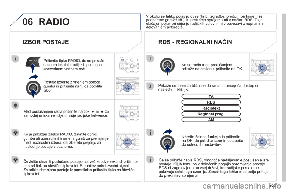 Peugeot 308 SW BL 2013  Priročnik za lastnika (in Slovenian) 269
06
RADIO
2ABC3DEF5JKL4GHI6MNO8TUV7PQRS9WXYZ0*#
1RADIO MEDIANAV ESC TRAFFIC
SETUPADDR
BOOK
2ABC3DEF5JKL4GHI6MNO8TUV7PQRS9WXYZ0*#
1RADIO MEDIANAV ESC TRAFFIC
SETUPADDR
BOOK
2ABC3DEF5JKL4GHI6MNO8TUV7
