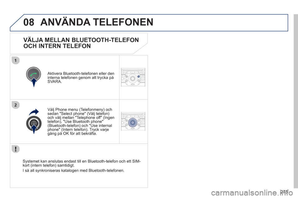 Peugeot 308 SW BL 2013  Ägarmanual (in Swedish) 275
08
2ABC3DEF5JKL4GHI6MNO8TUV7PQRS9WXYZ0*#
1RADIO MEDIANAV ESC TRAFFIC
SETUPADDR
BOOK
2ABC3DEF5JKL4GHI6MNO8TUV7PQRS9WXYZ0*#
1RADIO MEDIANAV ESC TRAFFIC
SETUPADDR
BOOK
   
 
 
 
 
 
 
 
 
 
 
 
 
 
 