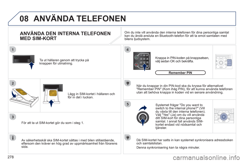 Peugeot 308 SW BL 2013  Ägarmanual (in Swedish) 278
08
2ABC3DEF5JKL4GHI6MNO8TUV7PQRS9WXYZ0*#
1
2ABC3DEF5JKL4GHI6MNO8TUV7PQRS9WXYZ0*#
1RADIO MEDIANAV ESC TRAFFIC
SETUPADDR
BOOK
2ABC3DEF5JKL4GHI6MNO8TUV7PQRS9WXYZ0*#
1NAV ESC TRAFFICADDR
BOOKSETUP2ABC