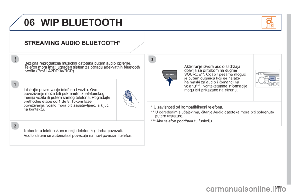 Peugeot 308 SW BL 2013 Упутство за употребу (in Serbian) 357
06
Inicirajte povezivanje telefona i vozila. Ovo povezivanje može biti pokrenuto iz telefonskogmenija vozila ili putem samog telefona. Pogledajteprethodne etape od 1 do 9. Tokom fazepovezivan Peugeot 308 SW BL 2013 Упутство за употребу (in Serbian) 357
06
Inicirajte povezivanje telefona i vozila. Ovo povezivanje može biti pokrenuto iz telefonskogmenija vozila ili putem samog telefona. Pogledajteprethodne etape od 1 do 9. Tokom fazepovezivan