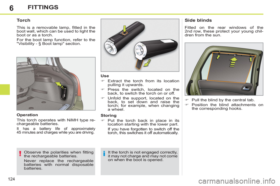 Peugeot 308 SW BL 2012.5  Owners Manual - RHD (UK. Australia) 6
124
FITTINGS
   
 
 
 
 
 
 
 
 
Torch 
 
This is a removable lamp, ﬁ tted in the 
boot wall, which can be used to light the 
boot or as a torch. 
  For the boot lamp function, refer to the 
"Visi
