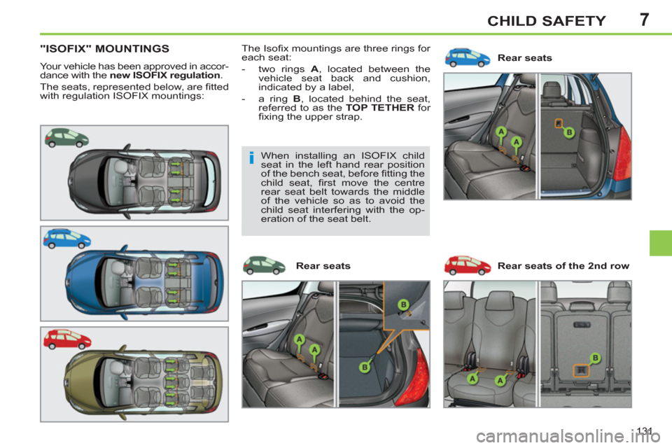 Peugeot 308 SW BL 2012.5  Owners Manual - RHD (UK, Australia) 7
131
CHILD SAFETY
"ISOFIX" MOUNTINGS
  Your vehicle has been approved in accor-
dance with the  new ISOFIX regulation 
. 
  The seats, represented below, are ﬁ tted 
with regulation ISOFIX mounting