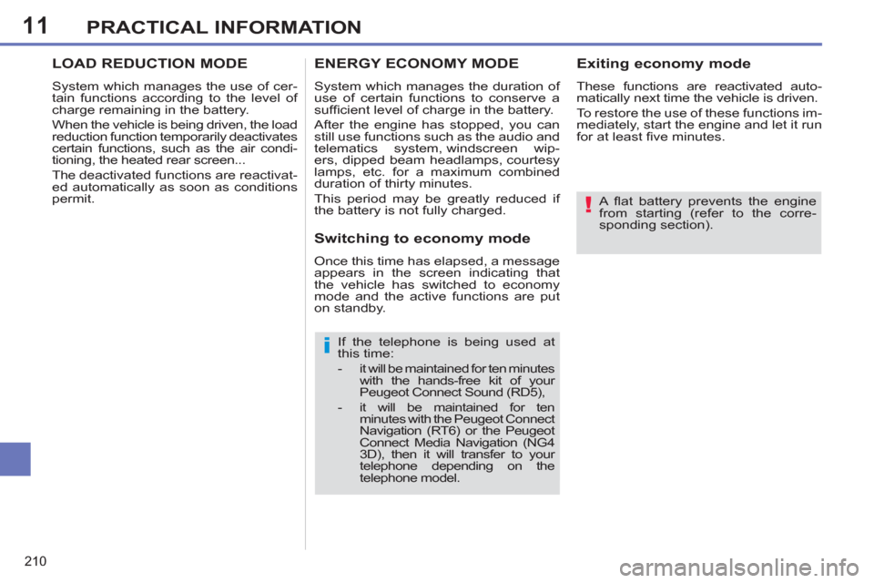 Peugeot 308 SW BL 2012.5  Owners Manual - RHD (UK, Australia) 11
210
PRACTICAL INFORMATION
   
A ﬂ at battery prevents the engine 
from starting (refer to the corre-
sponding section).  
 
   
If the telephone is being used at 
this time: 
   
 
-   it will be
