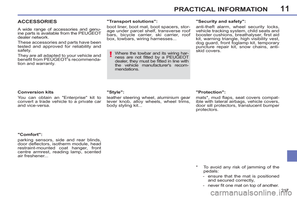 Peugeot 308 SW BL 2012.5  Owners Manual - RHD (UK. Australia) 11
217
PRACTICAL INFORMATION
   
"Protection": 
  mats * , mud ﬂ aps, seat covers compat-
ible with lateral airbags, vehicle covers, 
door sill protectors, translucent bumper 
protectors.  
   
*  
