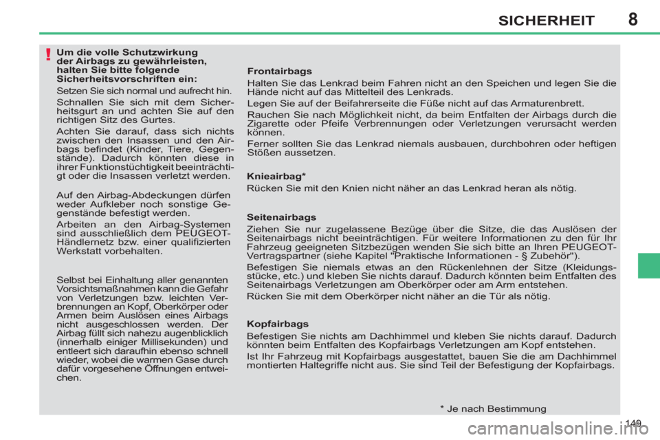 Peugeot 308 SW BL 2012.5 Betriebsanleitung (in German) 8
149
SICHERHEIT
Um die volle Schutzwirkung
der Airbags zu gewährleisten,
halten Sie bitte folgende
Sicherheitsvorschriften ein:
Setzen Sie sich normal und aufrecht Peugeot 308 SW BL 2012.5 Betriebsanleitung (in German) 8
149
SICHERHEIT
Um die volle Schutzwirkung
der Airbags zu gewährleisten,
halten Sie bitte folgende
Sicherheitsvorschriften ein:
Setzen Sie sich normal und aufrecht