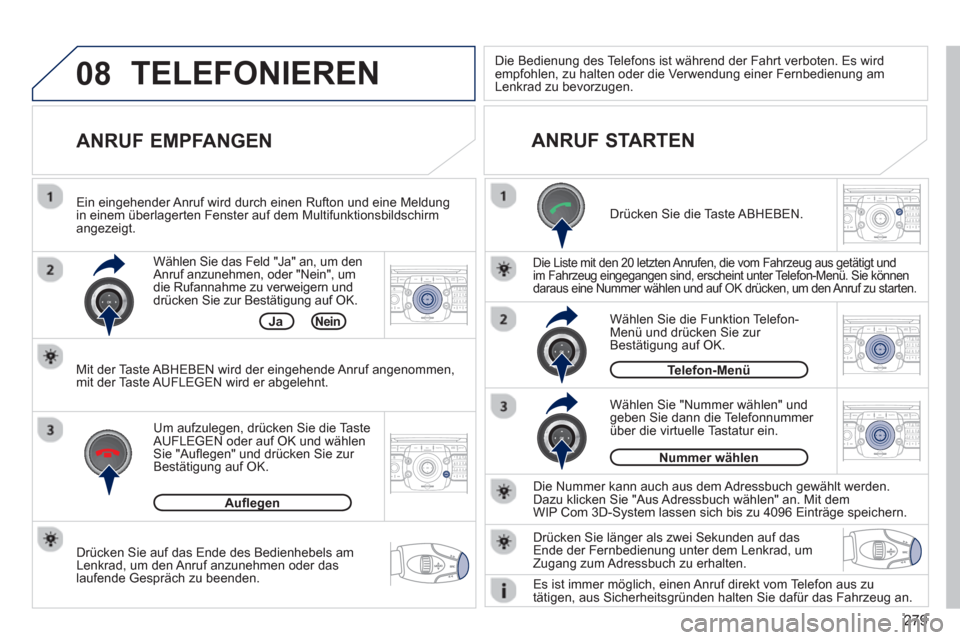 Peugeot 308 SW BL 2012.5  Betriebsanleitung (in German) 279
08
2ABC3DEF5JKL4GHI6MNO8TUV7PQRS9WXYZ0*#
1RADIO MEDIANAV ESC TRAFFIC
SETUPADDR
BOOK
2ABC3DEF5JKL4GHI6MNO8TUV7PQRS9WXYZ0*#
1RADIO MEDIANAV ESC TRAFFIC
SETUPADDR
BOOK
2ABC3DEF5JKL4GHI6MNO8TUV7PQRS9W