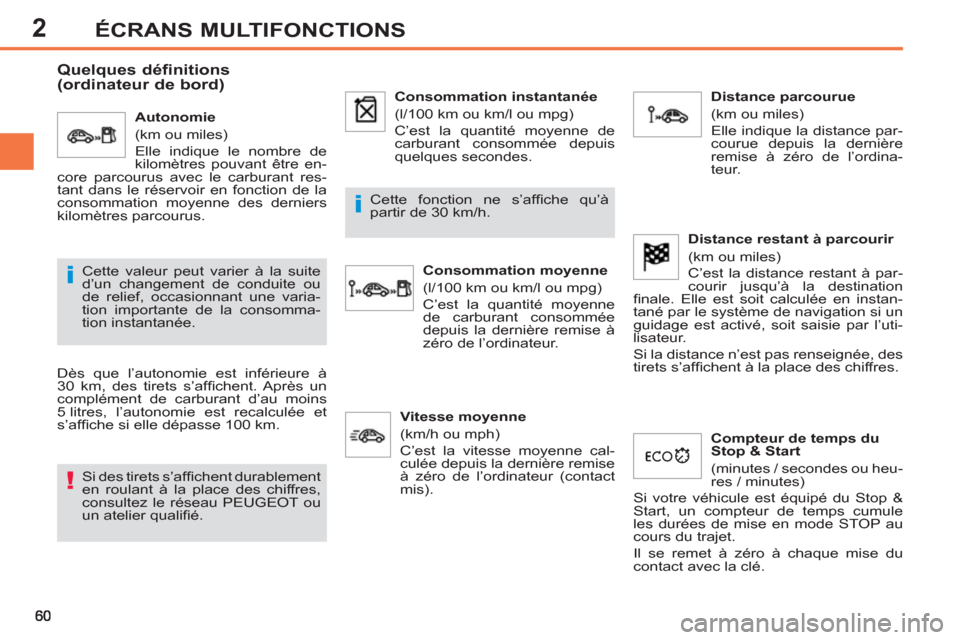Peugeot 308 SW BL 2012.5  Manuel du propriétaire (in French) 2ÉCRANS MULTIFONCTIONS
   
 
 
 
 
 
Quelques définitions 
(ordinateur de bord) 
  Dès que l’autonomie est inférieure à 
30 km, des tirets s’afﬁ chent.  Après  un 
complément de carburant