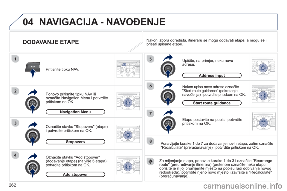 Peugeot 308 SW BL 2012.5  Vodič za korisnike (in Croatian) 262
04
NAV2ABC3DEF5JKL4GHI6MNO8TUV7PQRS9WXYZ0*#
1RADIO MEDIANAV ESC TRAFFIC
SETUPADDR
BOOK
2ABC3DEF5JKL4GHI6MNO8TUV7PQRS9WXYZ0*#
1RADIO MEDIANAV ESC TRAFFIC
SETUPADDR
BOOK
2ABC3DEF5JKL4GHI6MNO8TUV7PQR