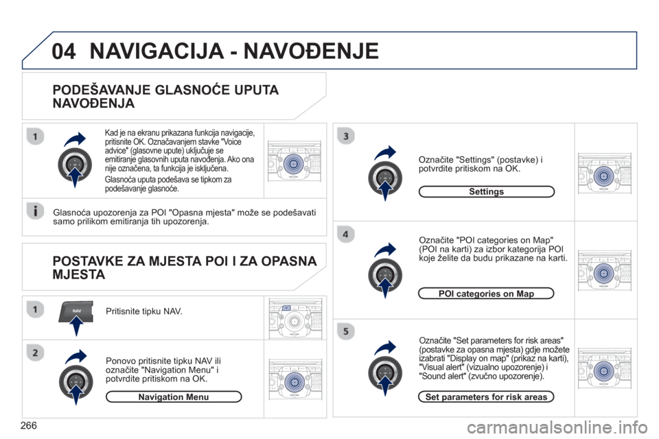 Peugeot 308 SW BL 2012.5  Vodič za korisnike (in Croatian) 266
NAV
04
2ABC3DEF5JKL4GHI6MNO8TUV7PQRS9WXYZ0*#
1RADIO MEDIANAV ESC TRAFFIC
SETUPADDR
BOOK
2ABC3DEF5JKL4GHI6MNO8TUV7PQRS9WXYZ0*#
1RADIO MEDIANAV ESC TRAFFIC
SETUPADDR
BOOK
2ABC3DEF5JKL4GHI6MNO8TUV7PQ