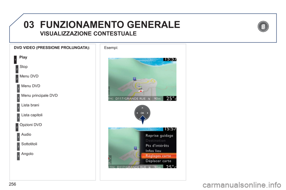 Peugeot 308 SW BL 2012.5  Manuale del proprietario (in Italian) 256
03
3
3
  Menu DVD
  Menu 
principale DVD 
3 Lista brani
3 
Lista capitoli     
DVD VIDEO 
(PRESSIONE PROLUNGATA):
Play1
 
FUNZIONAMENTO GENERALE
 
 
VISUALIZZAZIONE CONTESTUALE 
2
2
 Stop 
 
Menu 