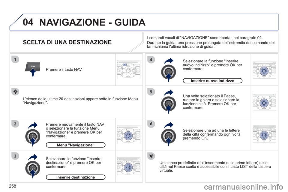 Peugeot 308 SW BL 2012.5  Manuale del proprietario (in Italian) 258
04
NAV2ABC3DEF5JKL4GHI6MNO8TUV7PQRS9WXYZ0*#
1RADIO MEDIANAV ESC TRAFFIC
SETUPADDR
BOOK
2ABC3DEF5JKL4GHI6MNO8TUV7PQRS9WXYZ0*#
1RADIO MEDIANAV ESC TRAFFIC
SETUPADDR
BOOK
2ABC3DEF5JKL4GHI6MNO8TUV7PQR