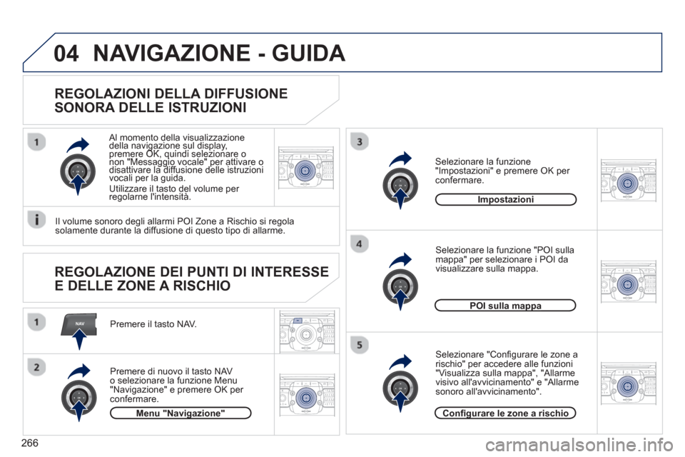 Peugeot 308 SW BL 2012.5  Manuale del proprietario (in Italian) 266
NAV
04
2ABC3DEF5JKL4GHI6MNO8TUV7PQRS9WXYZ0*#
1RADIO MEDIANAV ESC TRAFFIC
SETUPADDR
BOOK
2ABC3DEF5JKL4GHI6MNO8TUV7PQRS9WXYZ0*#
1RADIO MEDIANAV ESC TRAFFIC
SETUPADDR
BOOK
2ABC3DEF5JKL4GHI6MNO8TUV7PQ