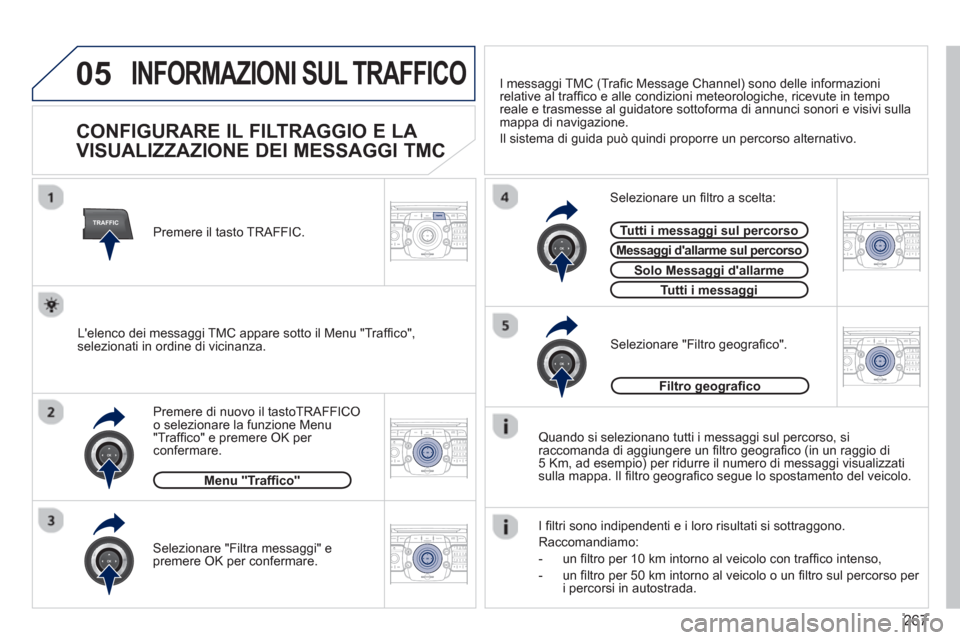 Peugeot 308 SW BL 2012.5  Manuale del proprietario (in Italian) 267
05
TRAFFIC
2ABC3DEF5JKL4GHI6MNO8TUV7PQRS9WXYZ0*#
1RADIO MEDIANAV ESC TRAFFIC
SETUPADDR
BOOK
2ABC3DEF5JKL4GHI6MNO8TUV7PQRS9WXYZ0*#
1RADIO MEDIANAV ESC TRAFFIC
SETUPADDR
BOOK
2ABC3DEF5JKL4GHI6MNO8TU