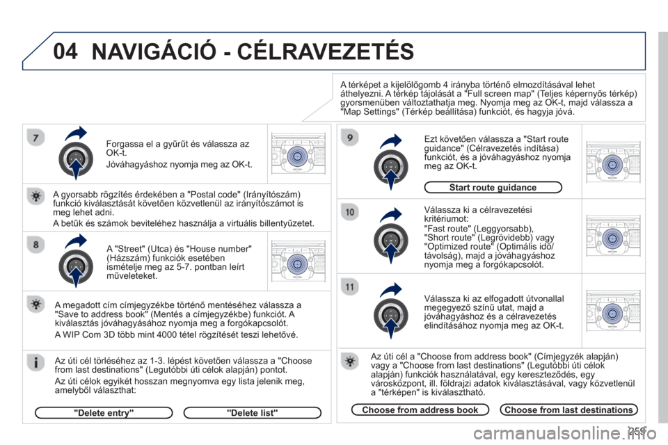 Peugeot 308 SW BL 2012.5  Kezelési útmutató (in Hungarian) 259
04
2ABC3DEF5JKL4GHI6MNO8TUV7PQRS9WXYZ0*#
1RADIO MEDIANAV ESC TRAFFIC
SETUPADDR
BOOK
2ABC3DEF5JKL4GHI6MNO8TUV7PQRS9WXYZ0*#
1RADIO MEDIANAV ESC TRAFFIC
SETUPADDR
BOOK
2ABC3DEF5JKL4GHI6MNO8TUV7PQRS9W