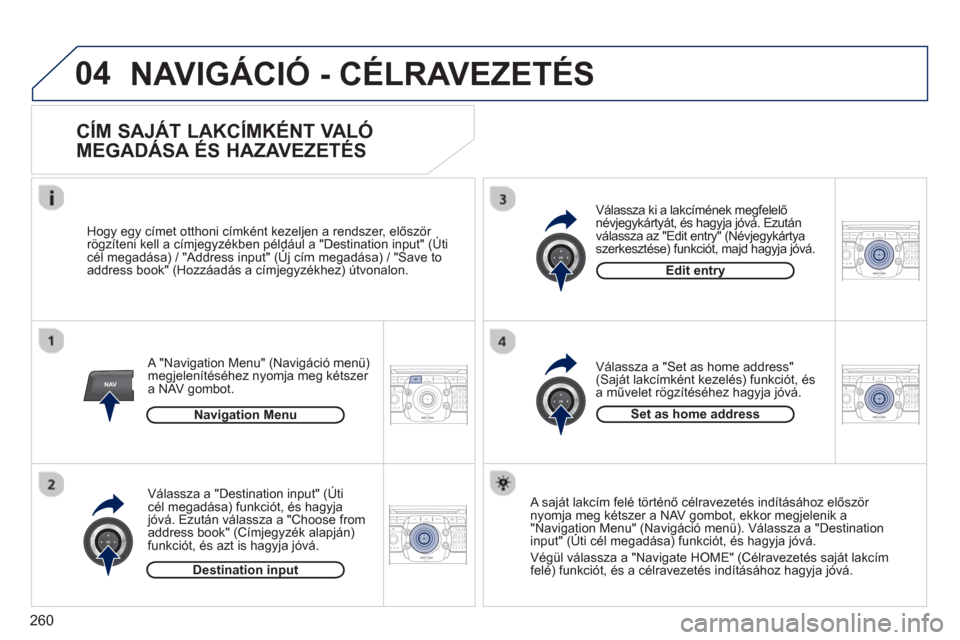 Peugeot 308 SW BL 2012.5  Kezelési útmutató (in Hungarian) 260
04
NAV2ABC3DEF5JKL4GHI6MNO8TUV7PQRS9WXYZ0*#
1RADIO MEDIANAV ESC TRAFFIC
SETUPADDR
BOOK
2ABC3DEF5JKL4GHI6MNO8TUV7PQRS9WXYZ0*#
1RADIO MEDIANAV ESC TRAFFIC
SETUPADDR
BOOK
2ABC3DEF5JKL4GHI6MNO8TUV7PQR