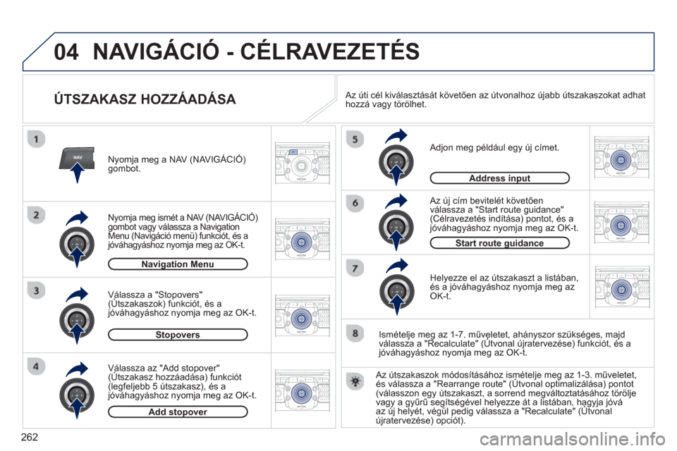 Peugeot 308 SW BL 2012.5  Kezelési útmutató (in Hungarian) 262
04
NAV2ABC3DEF5JKL4GHI6MNO8TUV7PQRS9WXYZ0*#
1RADIO MEDIANAV ESC TRAFFIC
SETUPADDR
BOOK
2ABC3DEF5JKL4GHI6MNO8TUV7PQRS9WXYZ0*#
1RADIO MEDIANAV ESC TRAFFIC
SETUPADDR
BOOK
2ABC3DEF5JKL4GHI6MNO8TUV7PQR