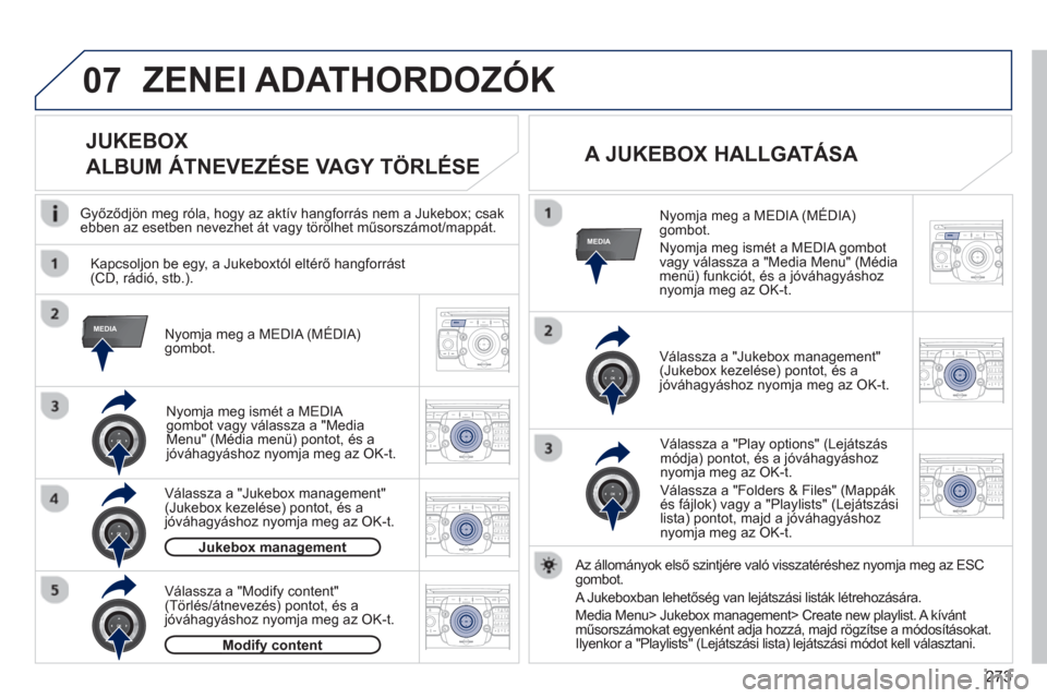 Peugeot 308 SW BL 2012.5  Kezelési útmutató (in Hungarian) 273
07
MEDIA
MEDIA
2ABC3DEF5JKL4GHI6MNO8TUV7PQRS9WXYZ0*#
1RADIO MEDIANAV ESC TRAFFIC
SETUPADDR
BOOK
2ABC3DEF5JKL4GHI6MNO8TUV7PQRS9WXYZ0*#
1RADIO MEDIANAV ESC TRAFFIC
SETUPADDR
BOOK
2ABC3DEF5JKL4GHI6MN