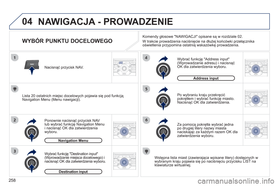 Peugeot 308 SW BL 2012.5  Instrukcja Obsługi (in Polish) 258
04
NAV2ABC3DEF5JKL4GHI6MNO8TUV7PQRS9WXYZ0*#
1RADIO MEDIANAV ESC TRAFFIC
SETUPADDR
BOOK
2ABC3DEF5JKL4GHI6MNO8TUV7PQRS9WXYZ0*#
1RADIO MEDIANAV ESC TRAFFIC
SETUPADDR
BOOK
2ABC3DEF5JKL4GHI6MNO8TUV7PQR