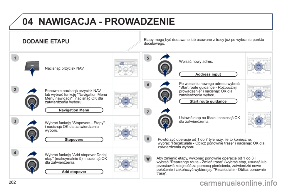 Peugeot 308 SW BL 2012.5  Instrukcja Obsługi (in Polish) 262
04
NAV2ABC3DEF5JKL4GHI6MNO8TUV7PQRS9WXYZ0*#
1RADIO MEDIANAV ESC TRAFFIC
SETUPADDR
BOOK
2ABC3DEF5JKL4GHI6MNO8TUV7PQRS9WXYZ0*#
1RADIO MEDIANAV ESC TRAFFIC
SETUPADDR
BOOK
2ABC3DEF5JKL4GHI6MNO8TUV7PQR