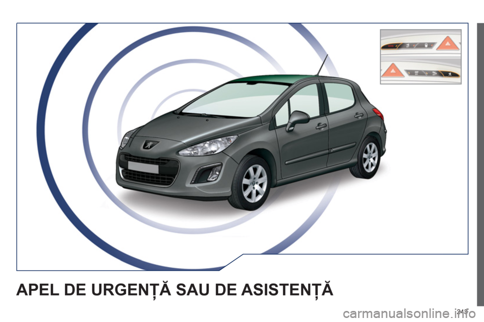Peugeot 308 SW BL 2012.5  Manualul de utilizare (in Romanian) 243
APEL DE URGENŢĂ SAU DE ASISTENŢĂ 