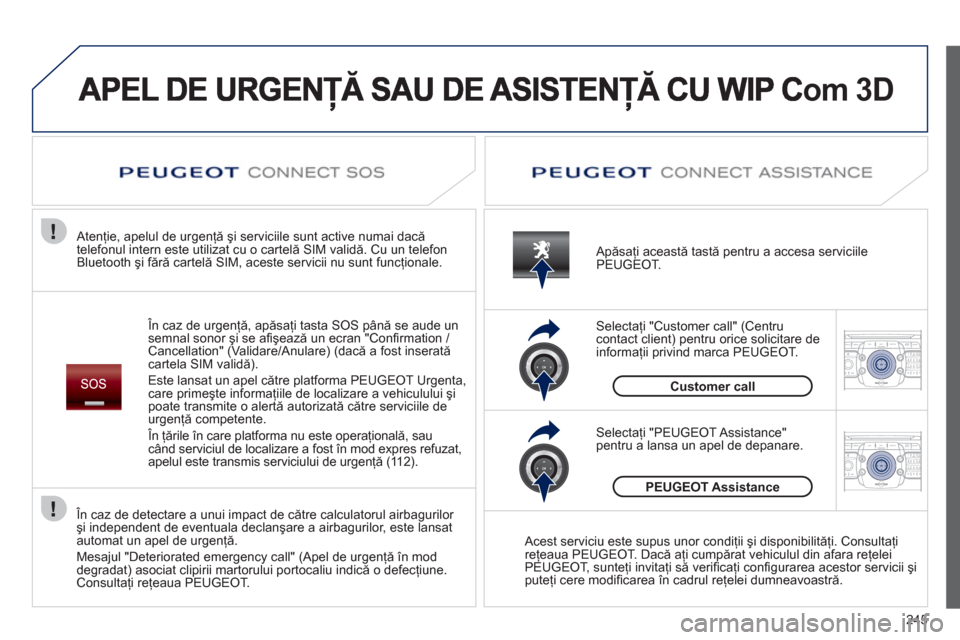 Peugeot 308 SW BL 2012.5  Manualul de utilizare (in Romanian) 245
2ABC3DEF5JKL4GHI6MNO8TUV7PQRS9WXYZ0*#
1RADIO MEDIANAV ESC TRAFFIC
SETUPADDR
BOOK
2ABC3DEF5JKL4GHI6MNO8TUV7PQRS9WXYZ0*#
1RADIO MEDIANAV ESC TRAFFIC
SETUPADDR
BOOK
om 3D
   În caz de urgenţă, ap