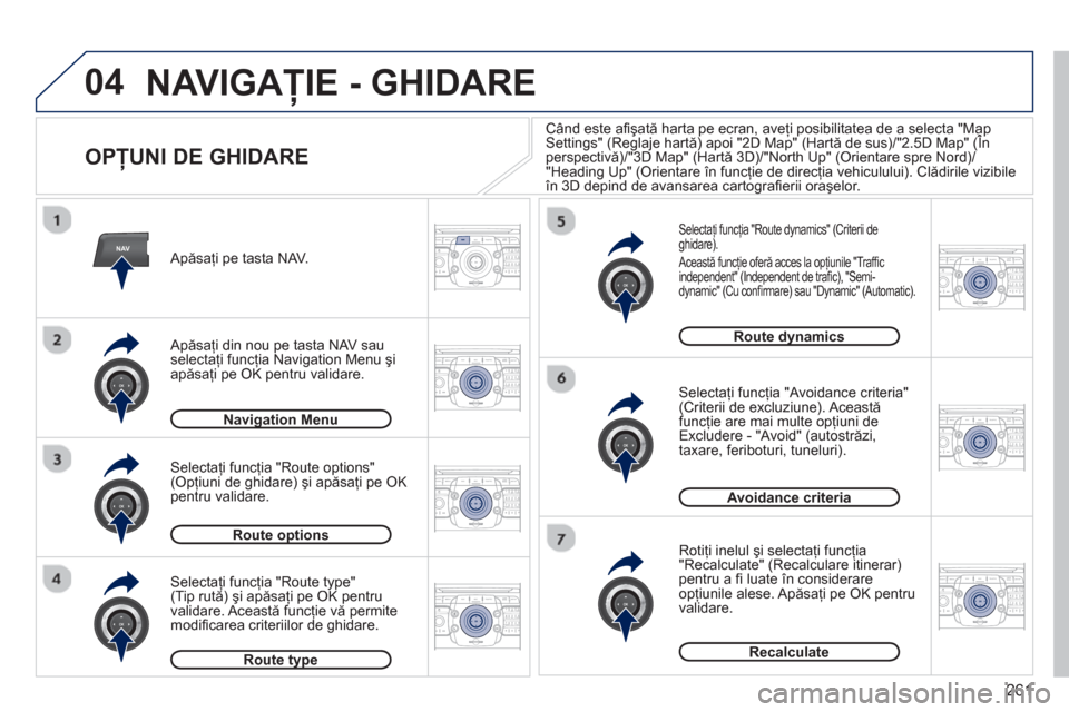 Peugeot 308 SW BL 2012.5  Manualul de utilizare (in Romanian) 261
04
NAV2ABC3DEF5JKL4GHI6MNO8TUV7PQRS9WXYZ0*#
1RADIO MEDIANAV ESC TRAFFIC
SETUPADDR
BOOK
2ABC3DEF5JKL4GHI6MNO8TUV7PQRS9WXYZ0*#
1RADIO MEDIANAV ESC TRAFFIC
SETUPADDR
BOOK
2ABC3DEF5JKL4GHI6MNO8TUV7PQR