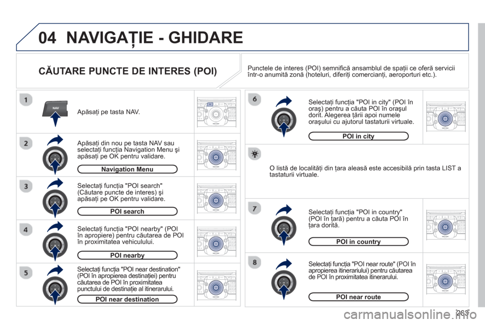 Peugeot 308 SW BL 2012.5  Manualul de utilizare (in Romanian) 263
04
NAV2ABC3DEF5JKL4GHI6MNO8TUV7PQRS9WXYZ0*#
1RADIO MEDIANAV ESC TRAFFIC
SETUPADDR
BOOK
2ABC3DEF5JKL4GHI6MNO8TUV7PQRS9WXYZ0*#
1RADIO MEDIANAV ESC TRAFFIC
SETUPADDR
BOOK
2ABC3DEF5JKL4GHI6MNO8TUV7PQR