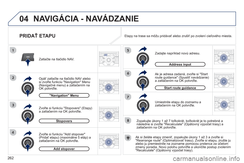 Peugeot 308 SW BL 2012.5  Užívateľská príručka (in Slovak) 262
04
NAV2ABC3DEF5JKL4GHI6MNO8TUV7PQRS9WXYZ0*#
1RADIO MEDIANAV ESC TRAFFIC
SETUPADDR
BOOK
2ABC3DEF5JKL4GHI6MNO8TUV7PQRS9WXYZ0*#
1RADIO MEDIANAV ESC TRAFFIC
SETUPADDR
BOOK
2ABC3DEF5JKL4GHI6MNO8TUV7PQR