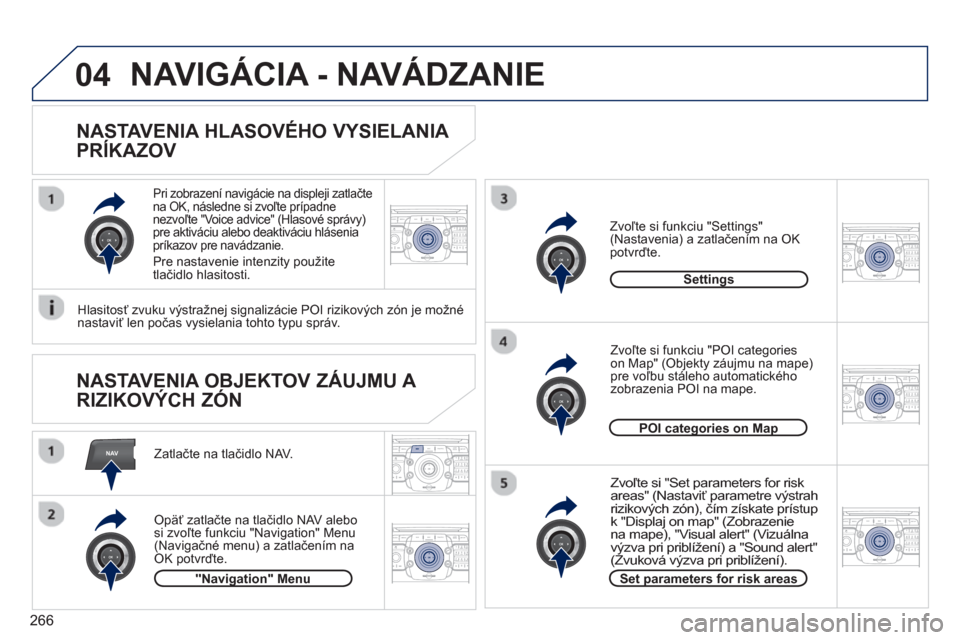 Peugeot 308 SW BL 2012.5  Užívateľská príručka (in Slovak) 266
NAV
04
2ABC3DEF5JKL4GHI6MNO8TUV7PQRS9WXYZ0*#
1RADIO MEDIANAV ESC TRAFFIC
SETUPADDR
BOOK
2ABC3DEF5JKL4GHI6MNO8TUV7PQRS9WXYZ0*#
1RADIO MEDIANAV ESC TRAFFIC
SETUPADDR
BOOK
2ABC3DEF5JKL4GHI6MNO8TUV7PQ