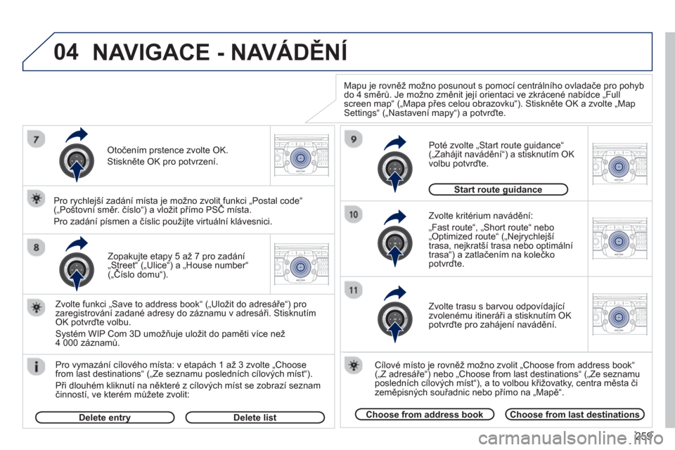 Peugeot 308 SW BL 2012.5  Návod k obsluze (in Czech) 259
04
2ABC3DEF5JKL4GHI6MNO8TUV7PQRS9WXYZ0*#
1RADIO MEDIANAV ESC TRAFFIC
SETUPADDR
BOOK
2ABC3DEF5JKL4GHI6MNO8TUV7PQRS9WXYZ0*#
1RADIO MEDIANAV ESC TRAFFIC
SETUPADDR
BOOK
2ABC3DEF5JKL4GHI6MNO8TUV7PQRS9W