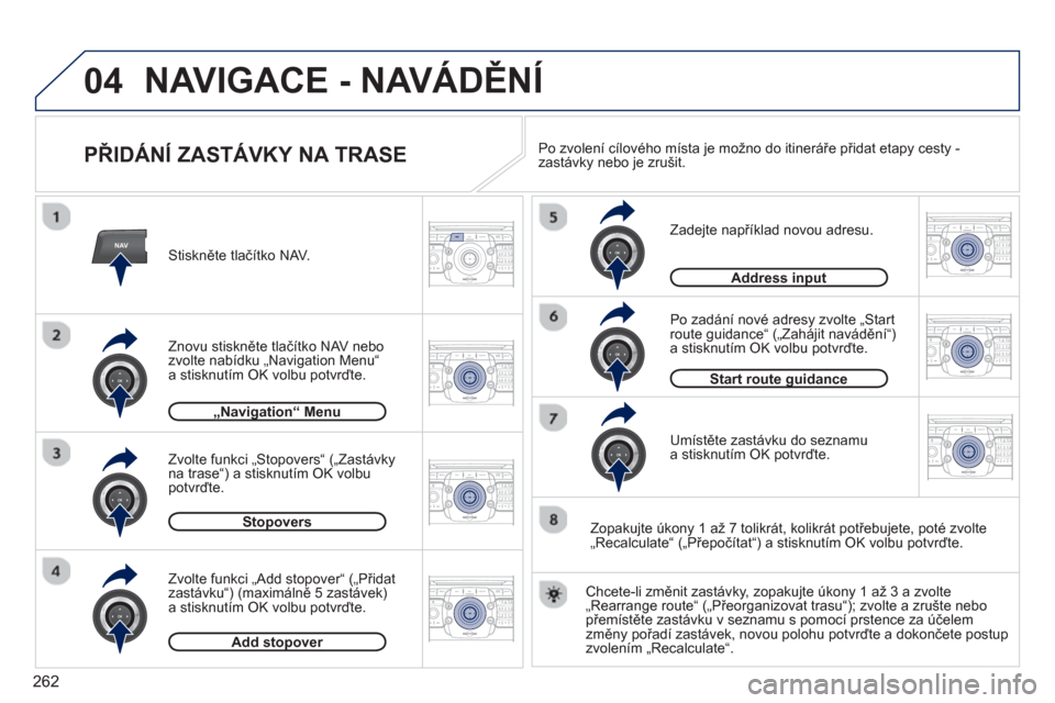 Peugeot 308 SW BL 2012.5  Návod k obsluze (in Czech) 262
04
NAV2ABC3DEF5JKL4GHI6MNO8TUV7PQRS9WXYZ0*#
1RADIO MEDIANAV ESC TRAFFIC
SETUPADDR
BOOK
2ABC3DEF5JKL4GHI6MNO8TUV7PQRS9WXYZ0*#
1RADIO MEDIANAV ESC TRAFFIC
SETUPADDR
BOOK
2ABC3DEF5JKL4GHI6MNO8TUV7PQR