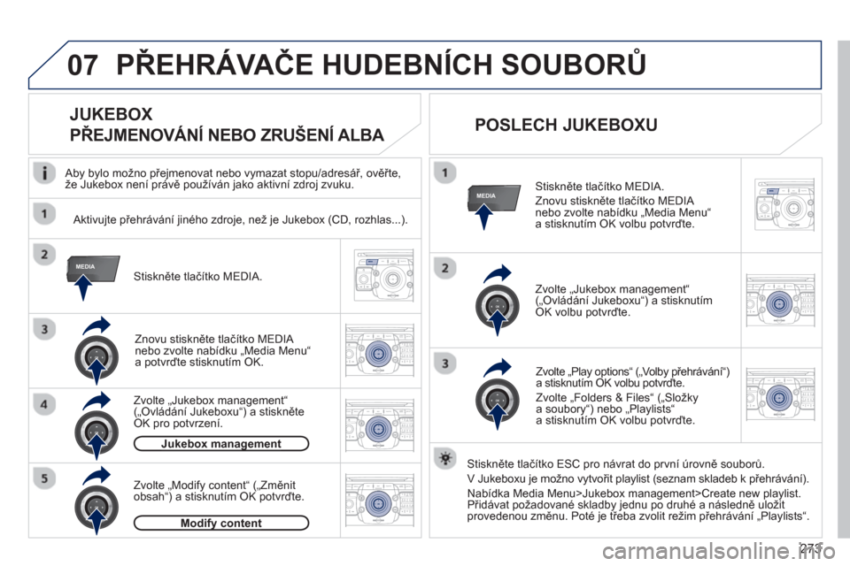 Peugeot 308 SW BL 2012.5  Návod k obsluze (in Czech) 273
07
MEDIA
MEDIA
2ABC3DEF5JKL4GHI6MNO8TUV7PQRS9WXYZ0*#
1RADIO MEDIANAV ESC TRAFFIC
SETUPADDR
BOOK
2ABC3DEF5JKL4GHI6MNO8TUV7PQRS9WXYZ0*#
1RADIO MEDIANAV ESC TRAFFIC
SETUPADDR
BOOK
2ABC3DEF5JKL4GHI6MN