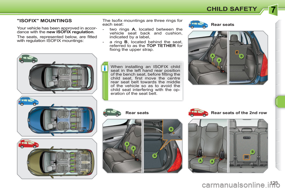 Peugeot 308 SW BL 2011 Owners Manual i
123
CHILD SAFETY
"ISOFIX" MOUNTINGS
Your vehicle has been approved in accor-
dance with the new ISOFIX regulation
.
The seats, represented below, are fi tted
with regulation ISOFIX mounting Peugeot 308 SW BL 2011 Owners Manual i
123
CHILD SAFETY
"ISOFIX" MOUNTINGS
Your vehicle has been approved in accor-
dance with the new ISOFIX regulation
.
The seats, represented below, are fi tted
with regulation ISOFIX mounting
