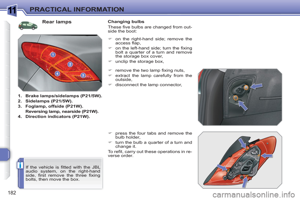 Peugeot 308 SW BL 2011  Owners Manual 1
i
182
PRACTICAL INFORMATION
   
 
 
 
 
 
 
 
 
 
 
 
 
 
 
 
 
 
 
 
 
 
 
 
 
 
 
 
 
 
 
 
 
Rear lamps 
 
 
 
1. 
  Brake lamps/sidelamps (P21/5W). 
 
   
2. 
  Sidelamps (P21/5W). 
 
   
3. 
  