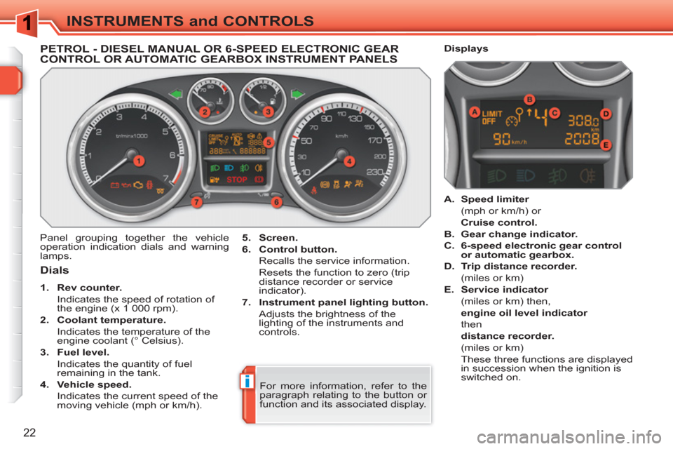 Peugeot 308 SW BL 2011  Owners Manual i
22
INSTRUMENTS and CONTROLS
PETROL - DIESEL MANUAL OR 6-SPEED ELECTRONIC GEARCONTROL OR AUTOMATIC GEARBOX INSTRUMENT PANELS
  Panel grouping together the vehicle 
operation indication dials and warn